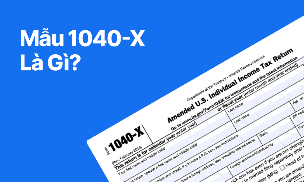 Mẫu 1040-X của IRS là gì? Giải thích về Tờ khai sửa đổi