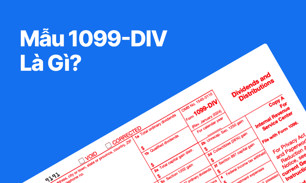 Mẫu 1099-DIV là gì? Ai sẽ nhận và vì sao