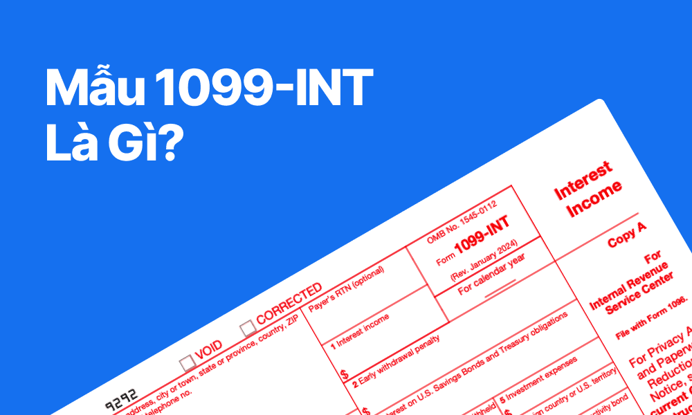 Mẫu đơn 1099-INT là gì? Ai nhận được và tại sao?