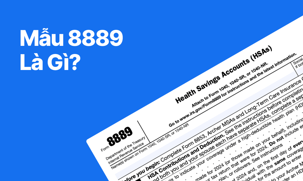 Mẫu 8889 (IRS): Báo Cáo Đóng Góp & Rút Tiền HSA | TAXtical