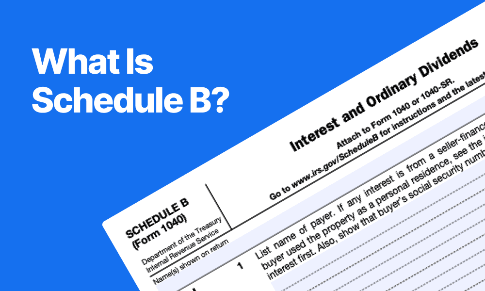 What Is Schedule B (Form 1040) and Who Needs to File It?